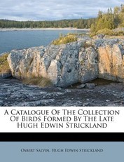 A Catalogue Of The Collection Of Birds Formed By The Late Hugh Edwin Strickland