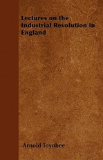 Lectures on the Industrial Revolution in England