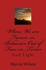 When We are Frozen in Behavior Out of Fear or Terror