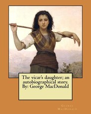 The vicar's daughter; an autobiographical story. By