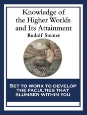 Knowledge of the Higher Worlds and Its Attainment