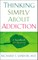 Thinking Simply about Addiction