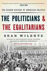 The Politicians and the Egalitarians: The Hidden History of American Politics