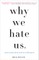 Why We Hate Us