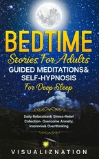Bedtime Stories For Adults, Guided Meditations & Self-Hypnosis For Deep Sleep