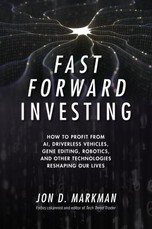 Fast Forward Investing: How to Profit from Ai, Driverless Vehicles, Gene Editing, Robotics, and Other Technologies Reshaping Our Lives