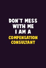 Don't Mess With Me, I Am A Compensation Consultant