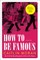 How to Be Famous