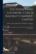 The Sydney and Louisburg Coal & Railway Company, Limited [microform]