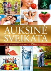 Auksinė sveikata. Sveiko ir laimingo gyvenimo iki 100 metų formulė