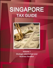 Singapore Tax Guide Volume 1 Strategic Information and Business Taxation