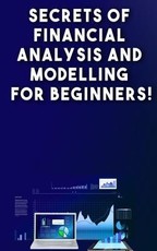 Secrets of Financial Analysis and Modelling For Beginners!