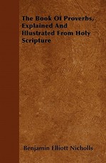 The Book of Proverbs, Explained and Illustrated from Holy Scripture