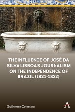 The Influence of JosÃ© Da Silva Lisboa's Journalism on the Independence of Brazil (1821-1822)