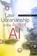 Law Librarianship in the Age of AI