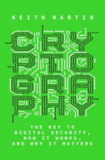 Cryptography: The Key to Digital Security, How It Works, and Why It Matters