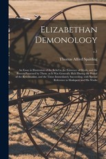 Elizabethan Demonology; an Essay in Illustration of the Belief in the Existence of Devils, and the Powers Possessed by Them, as It Was Generally Held During the Period of the Reformation, and the Times Immediately Succeeding; With Special Reference To...;
