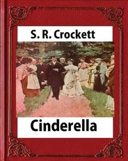 Cinderella(1901), by S. R. Crockett, novel (illustrations)