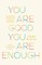 You Are Good, You Are Enough
