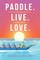 Paddle. Live. Love.