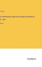 A Commentary upon the Gospel according to S. Luke