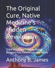 The Original Cure, Native Medicine's Hidden Revolution