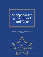 Sharpshooting for Sport and War - War College Series
