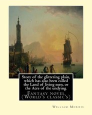 Story of the glittering plain, which has also been called the Land of living men, or the Acre of the undying. By