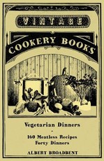 Vegetarian Dinners - 160 Meatless Recipes (Forty Dinners)