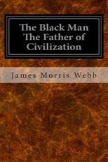 The Black Man The Father of Civilization