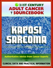 21st Century Adult Cancer Sourcebook: Kaposi Sarcoma - Clinical Data for Patients, Families, and Physicians