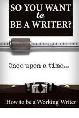 So You Want To Be A Writer?