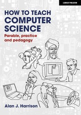 How to Teach Computer Science: Parable, Practice and Pedagogy