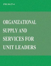 Organizational Supply and Services for Unit Leaders (FM 10-27-4)
