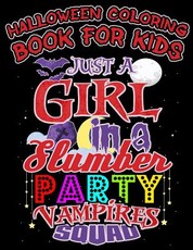 Halloween Coloring Book for Kids Just a Girl in a Slumber Party Vampires Squad