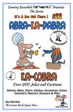 Abra-Ka-Dabra-Ka-Cobra - Over 200 Jokes + Cartoons - Animals, Aliens, Sports, Holidays, Occupations, School, Computers, Monsters, Dinosaurs & More - in BLACK and WHITE