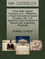 Texas State Optical Company Et Al., Petitioners, V. Royal International Optical Company, Etc. U.S. Supreme Court Transcript of Record with Supporting Pleadings