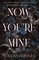 Now You''re Mine