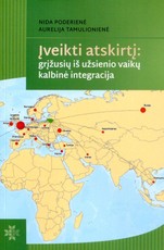 Įveikti atskirtį: grįžusių iš užsienio vaikų kalbinė integracija