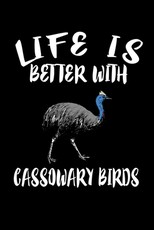 Life Is Better With Cassowary Birds