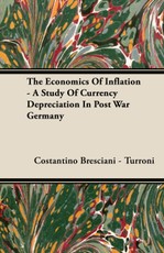 The Economics of Inflation - A Study of Currency Depreciation in Post War Germany