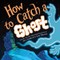 How to Catch(r) a Ghost