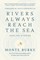Rivers Always Reach the Sea