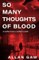 So Many Thoughts of Blood