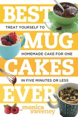 Best Mug Cakes Ever: Treat Yourself to Homemade Cake for One In Five Minutes or Less (Best Ever)