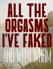 All The Orgasms I've Faked And With Whom