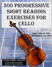 300 Progressive Sight Reading Exercises for Cello Large Print Version
