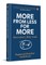 More from Less for More