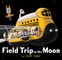 Field Trip to the Moon