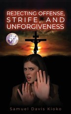Rejecting Offense, Strife and Unforgiveness